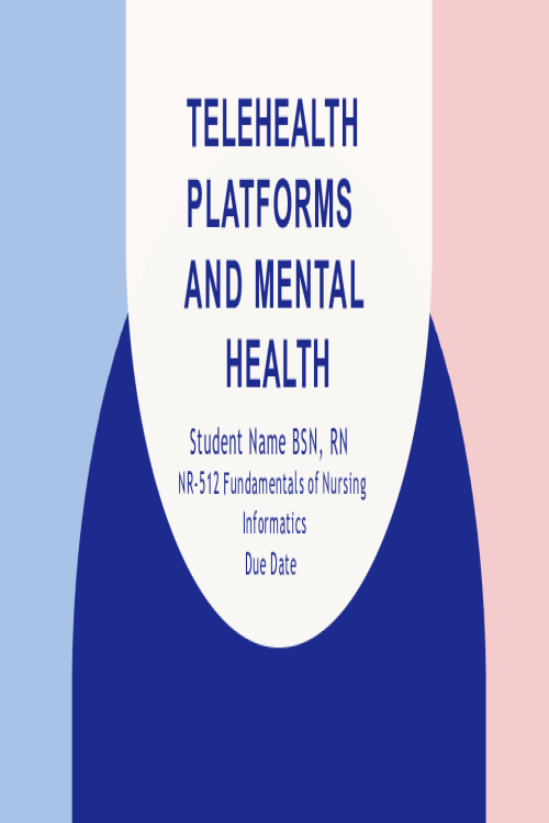 NR 512 Week 7 Assignment; TELEHEALTH PLATFORMS AND MENTAL HEALTH