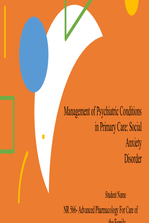 NR 566 Week 7 Assignment; Management of Psychiatric Conditions in Primary Care - Social Anxiety Disorder
