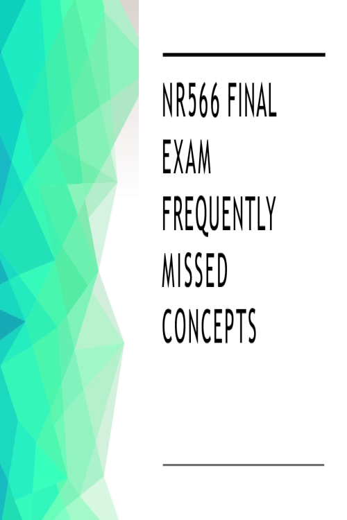NR 566 Week 8 FInal Exam; Frequently Missed Concepts - Key Points