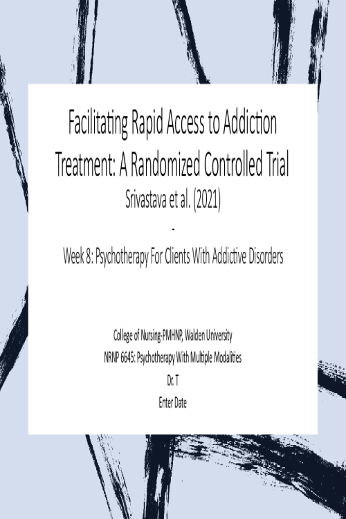 NRNP 6645 Week 8 Assignment; Facilitating Rapid Access to Addiction Treatment A Randomized Controlled Trial Srivastava et al. (2021)